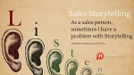 Sales Storytelling :As a sales person, sometimes I have a problem with Storytelling