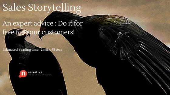 Sales Storytelling:  An expert advice, “Do it for free for your customers”.