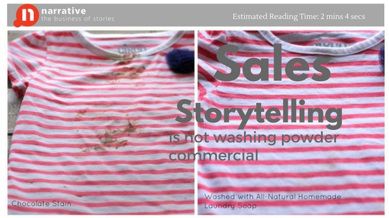 Sales Storytelling is not a before and after washing powder commercial