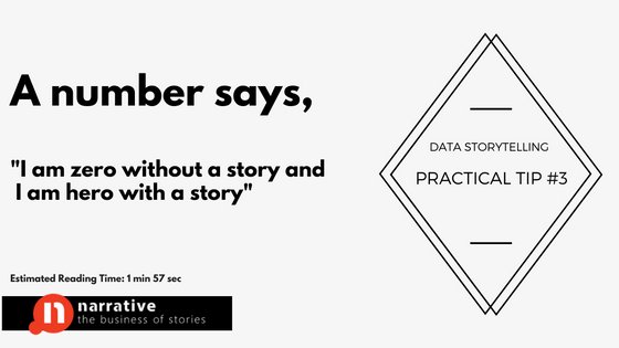 Practical data storytelling tip #3 : A number says, I am zero without a story and hero with a story..