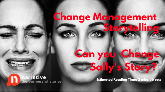 Change Management Storytelling: Can the Change, Change Sally’s Story ?