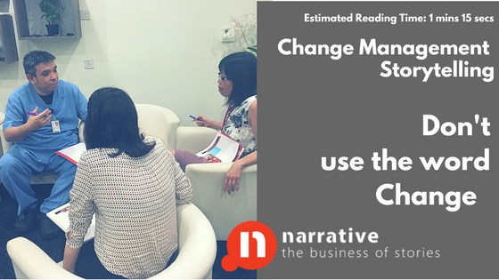 Change Management Storytelling: Don’t use the Word Change