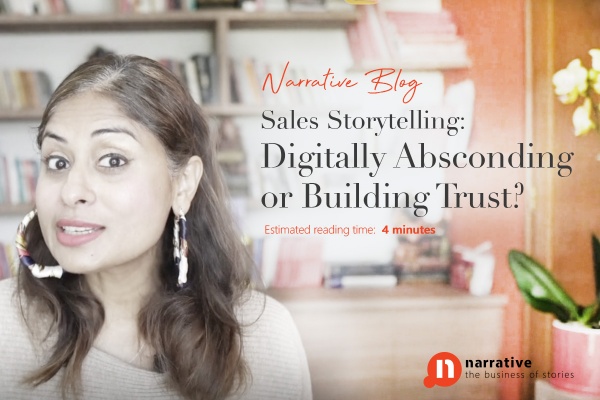 Sales Storytelling: Digitally Absconding or Building Trust?