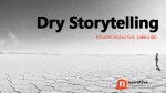 Dry Storytelling