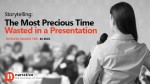 Storytelling : The Most Precious Time Wasted In A Presentation